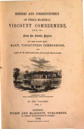 Memoirs and Correspondence of Field-Marshal Viscount Combermere, G. C. B., Etc. : From his Family Papers. By Mary Viscountess Combermere, and Capt. W. W. Knollys, 93rd Sutherland Highlanders. In 2 Volumes, I