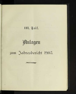 III. Teil. Anlagen zum Jahresbericht 1905.