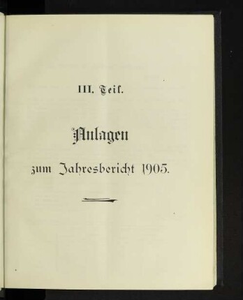 III. Teil. Anlagen zum Jahresbericht 1905.