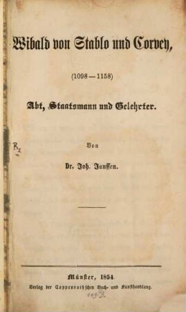 Wibald von Stablo und Corvey : (1098 - 1158) ; Abt, Staatsmann und Gelehrter