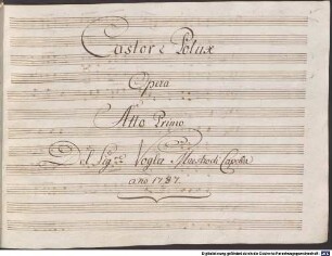 Castore e Polluce, V (8), Coro, orch, SchV 135 - BSB Mus.ms. 21757 : [title, act 1:] Castor é Polux // Opera // Atto Primo // Del Sig r e Vogler Maestro di Capella // a*n33o 1787. // [title, act 2:] Castor è Polluce // Opera // Atto Secondo // del Signore Vogler Maestro di Capella // 1787