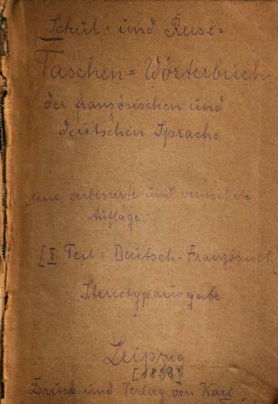 Schul- und Reise-Taschen-Wörterbuch der französischen und deutschen Sprache, [1]. [Französisch-Deutsch]