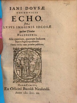 Iani Dousae Echo : sive lusus imaginis iocosae quibus titulus Halcedonia. Alia quaedam