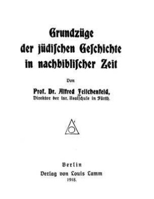 Grundzüge der jüdischen Geschichte in nachbiblischer Zeit / von Alfred Feilchenfeld