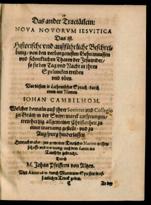 Das ander Tractätlein: Nova Novorum Jesuitica Das ist. Historische und außführliche Beschreibung/ von den verborgenesten Geheimnussen und schrecklichen Thaten der Jeswider/ ...