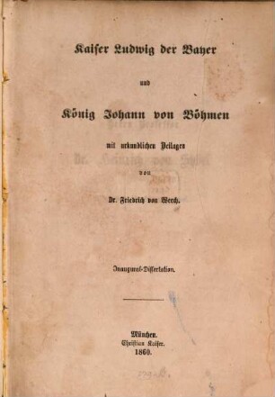Kaiser Ludwig der Bayer und König Johann von Böhmen : mit urkundlichen Beilagen
