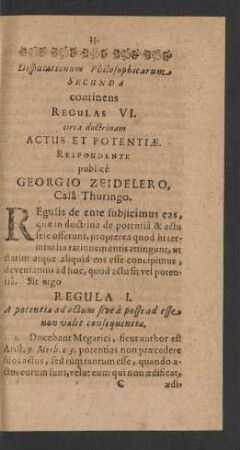 Disputationum Philosophicarum Secunda continens Regulas VI. circa doctrinam Actus Et Potentiae. Respondente publice Georgio Zeidelero, Cala-Thuringo.