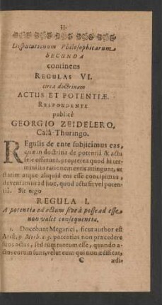 Disputationum Philosophicarum Secunda continens Regulas VI. circa doctrinam Actus Et Potentiae. Respondente publice Georgio Zeidelero, Cala-Thuringo.