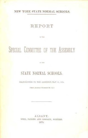 Report of the Special Committee of the Assembly on the State Normal Schools : New York State Normal Schools. Transmitted to the Assembly May 19, 1879. (48 S.)