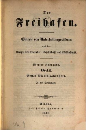 Der Freihafen : Galerie von Unterhaltungsbildern aus d. Kreisen d. Literatur, Gesellschaft u. Wissenschaft. 4,1/2, 4, 1/2. 1841