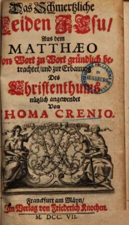 Das schmertzliche Leiden Jesu : aus dem Matthaeo von Wort zu Wort gründlich betrachtet und zu Erbauung des Christenthums nützliche angewendet