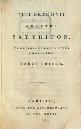 Titi Petronii Arbitri Satyricon : Ex Optimis Exemplaribus Emendatum. 1
