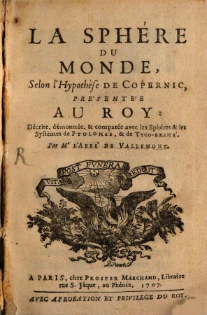 La Sphère Du Monde : Selon l'Hypothèse De Copernic, Présentée Au Roy: Décrite, démontrée, & comparée avec les Sphères & les Systèmes de Ptolomée, & et de Tyco-Brahé