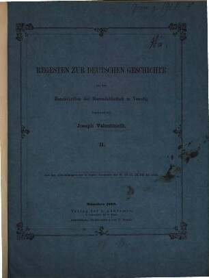 Regesta documentorum Germaniae historiam illustrantium : aus den Handschriften der Marcusbibliothek in Venedig. 2