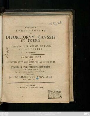 Dissertatio 1: Historia Ivris Civilis De Divortiorvm Cavssis Et Poenis Ex Legibvs Vtrivsqve Codicis Et Novellis Illvstrata