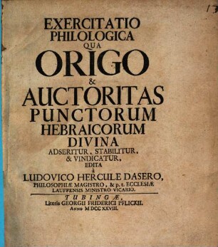 Exercitatio Philologica Qua Origo & Auctoritas Punctorum Hebraicorum Divina Adseritur, Stabilitur, & Vindicatur