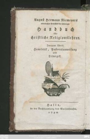 Theil 2: August Hermann Niemeyers ordentlichen Professors der Theologie Homiletik, Pastoralanweisung und Liturgik