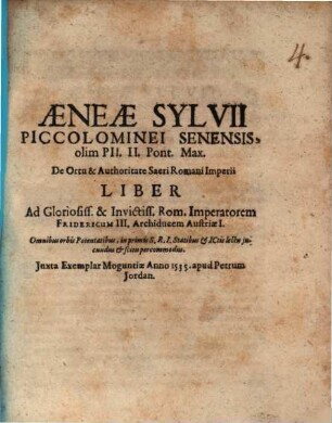 De ortu et authoritate S. R. Imperii liber ad glorios. et invict. Rom. imperatorem Fridericum III. archiduc. Austr. I.
