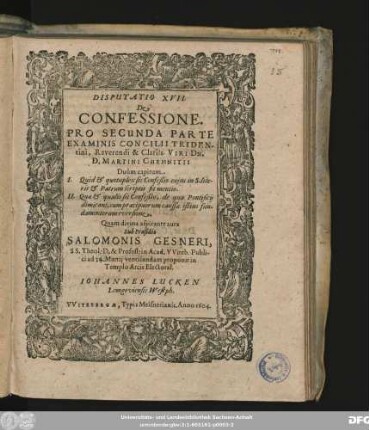 Disputatio XVII. De Confessione. Pro Secunda Parte Examinis Concilii Tridentini, Reverendi & Clariss. Viri Dn. D. Martini Chemnitii : Duum capitum I. Quid & quotuplex sit Confeßio cuius in S. literis & Patrum scriptis sit mentio ...