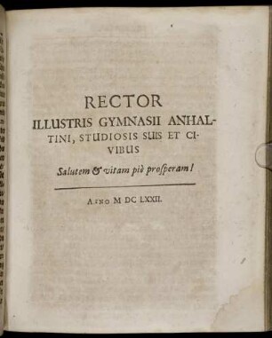 Rector Illustris Gymnasii Anhaltini, Studiosis Suis Et Civibus Salutem & vitam pie prosperam!