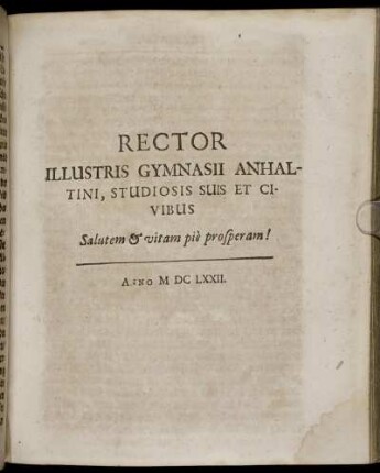 Rector Illustris Gymnasii Anhaltini, Studiosis Suis Et Civibus Salutem & vitam pie prosperam!