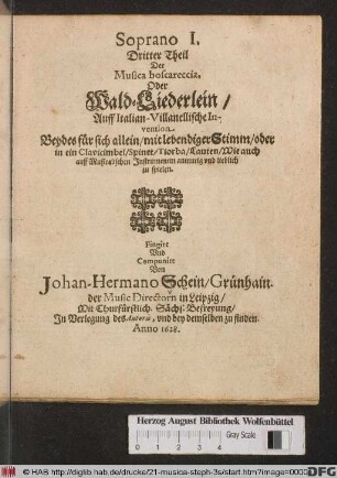 Dritter Theil Der Musica boscareccia, Oder Wald-Liederlein : Auff Italian-Villanellische Invention Beydes für sich allein/ mit lebendiger Stimm/ oder in ein Clavicimbel/ Spinet/ Tiorba/ Lauten/ Wie auch auff Musicalischen Jnstrumenten anmutig vnd lieblich zu spielen