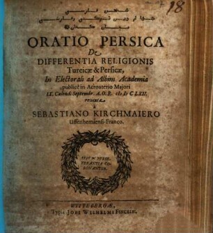 Oratio persica de differentia religionis turcicae & persicae : in electorali ad Albim Academia publice in acroaterio maiori IX. calend. Septembr. MDCLXII recitata