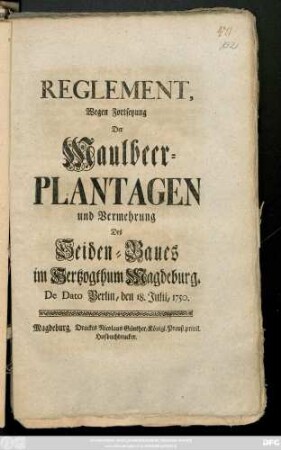 Reglement, Wegen Fortsetzung Der Maulbeer-Plantagen und Vermehrung Des Seiden-Baues im Hertzogthum Magdeburg : De Dato Berlin, den 18. Julii, 1750.