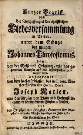 Kurzer Begriff von der Beschaffenheit der christlichen Liebesversammlung in Passau, unter dem Schutze des heiligen Johannes Chrysostomus : dann von d. Weise u. Ordnung, wie d. gesammelte Allmosen auf d. ersprießlichste verwendet wird