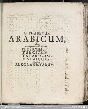 Alphabeti Arabicum, Idemq[ue] novis insuper Literis auctum: Persicum, Turcicum, Tataricum, Malaicum, aliorumq[ue] Alkoranistarum