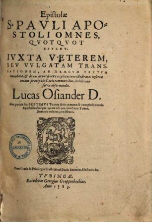 Epistolae S. Pavli Apostoli Omnes, Qvotqvot Extant : Ivxta Veterem, Sev Vvlgatam Translationem, Ad Graecvm Textvm emendatae ... Non potuit hic Septimvs Tomus satis commode complecti omnia Apostolica Scripta: Quaere reliqua, in octauo Tomo, Domino volente, prodibunt