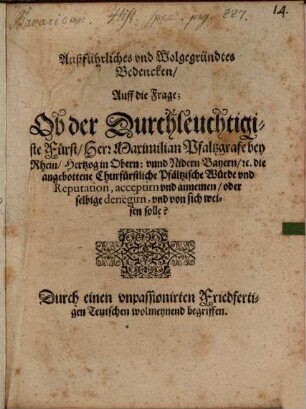 Außführliches und wolgegründetes Bedenken auff die Frage, ob ... Maximilian von Baiern die Pfältzische Würde ... acceptirn solle