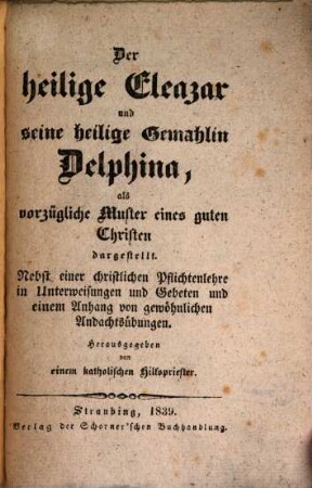 Der heilige Eleazar und seine heilige Gemahlin Delphina als vorzügliche Muster eines guten Christen