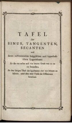 Tafel der Sinus, Tangenten, Secanten und deren zustimmenden briggischen und hyperbolischen Logarithmen.