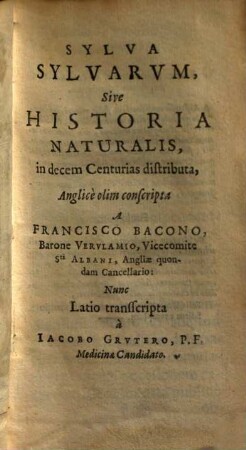 Sylva sylvarum sive hist. naturalis & novus Atlas