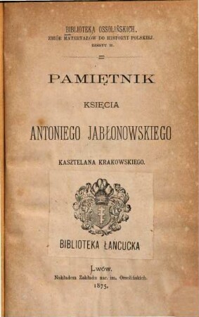 Pamiętnik księcia Antoniego Jabłonowskiego, kasztelana krakowskiego : [Antoni książe Jabłonowski]