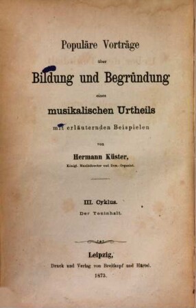 Populäre Vorträge über Bildung und Begründung eines musikalischen Urtheils mit erläuternden Beispielen, 3. Über den Toninhalt : 6 Vorträge mit erläuternden Beispielen
