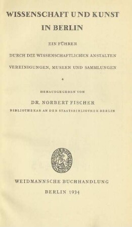 Wissenschaft und Kunst in Berlin : ein Führer durch die wissenschaftlichen Anstalten, Vereinigungen, Museen und Sammlungen