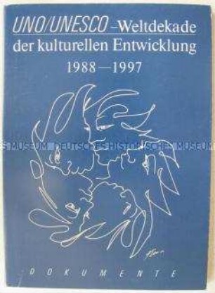 Dokumentation des Nationalkomitees für die Weltdekade der kulturellen Entwicklung und der UNESCO-Kommission der DDR 1988-1997, mit Verzeichnis der Mitglieder