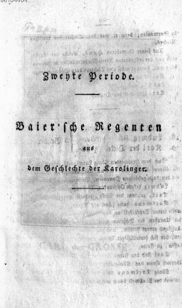 Zweyte Periode. Baier'sche Regenten aus dem Geschlechte der Karolinger