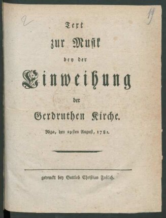 Text zur Musik bey der Einweihung der Gerdruthen Kirche : Riga, den 29sten August, 1781