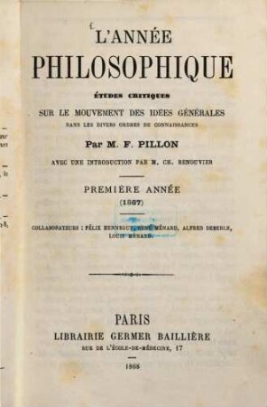 L 'année philosophique : études critiques sur le mouvement des idées générales dans les divers ordres de connaissances .... 1. 1867 (1868)