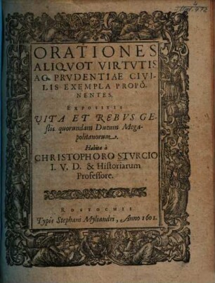 Orationes Aliquot Virtutis Ac Prudentiae Civilis Exempla Proponentes : Expositis Vita Et Rebus Gestis quorundam Ducum Megapolitanorum