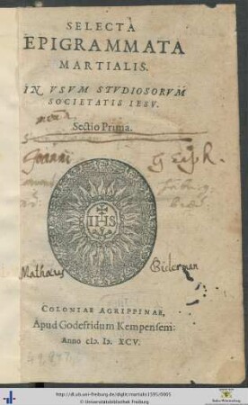 SELECTA EPIGRAMMATA MARTIALIS. IN VSVM STVDIOSORVM SOCIETATIS IESV. Sectio Prima.