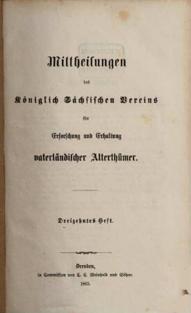 Mittheilungen des Königlich Sächsischen Vereins für Erforschung und Erhaltung Vaterländischer Alterthümer, 13. 1863