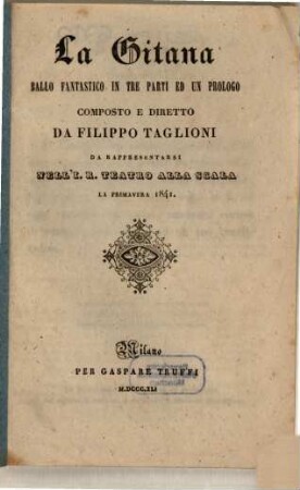 La gitana : ballo fantastico in tre parti ed un prologo ; da rappresentarsi nell'I. R. Teatro alla Scala la primavera 1841