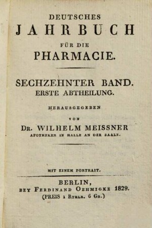 Berlinisches Jahrbuch Für Die Pharmacie Und Für Die Damit Verbundenen Wissenschaften, 1829,1 = Jg. 31, 1. Abt.