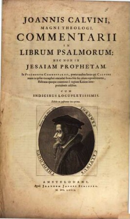 Joannis Calvini Noviodvnensis Opera Omnia : In Novem Tomos Digesta, 3. Commentarii In Librum Psalmorum: Nec Non In Jesaiam Prophetam
