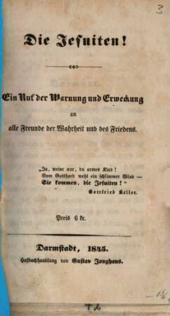 Die Jesuiten! : ein Ruf der Warnung und Erweckung an alle Freunde der Wahrheit und des Friedens