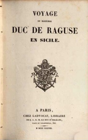 Voyage du Maréchal Duc de Raguse en Hongrie, en Transylvanie, dans la Russie méridionale, en Crimée, et sur les bords de la mer d'Azoff, a Constantinople, dans quelques parties de l'Asie-Mineure, en Syrie, en Palestine et en Egypte, 5. Voyage du Maréchal Duc de Raguse en Sicilie
